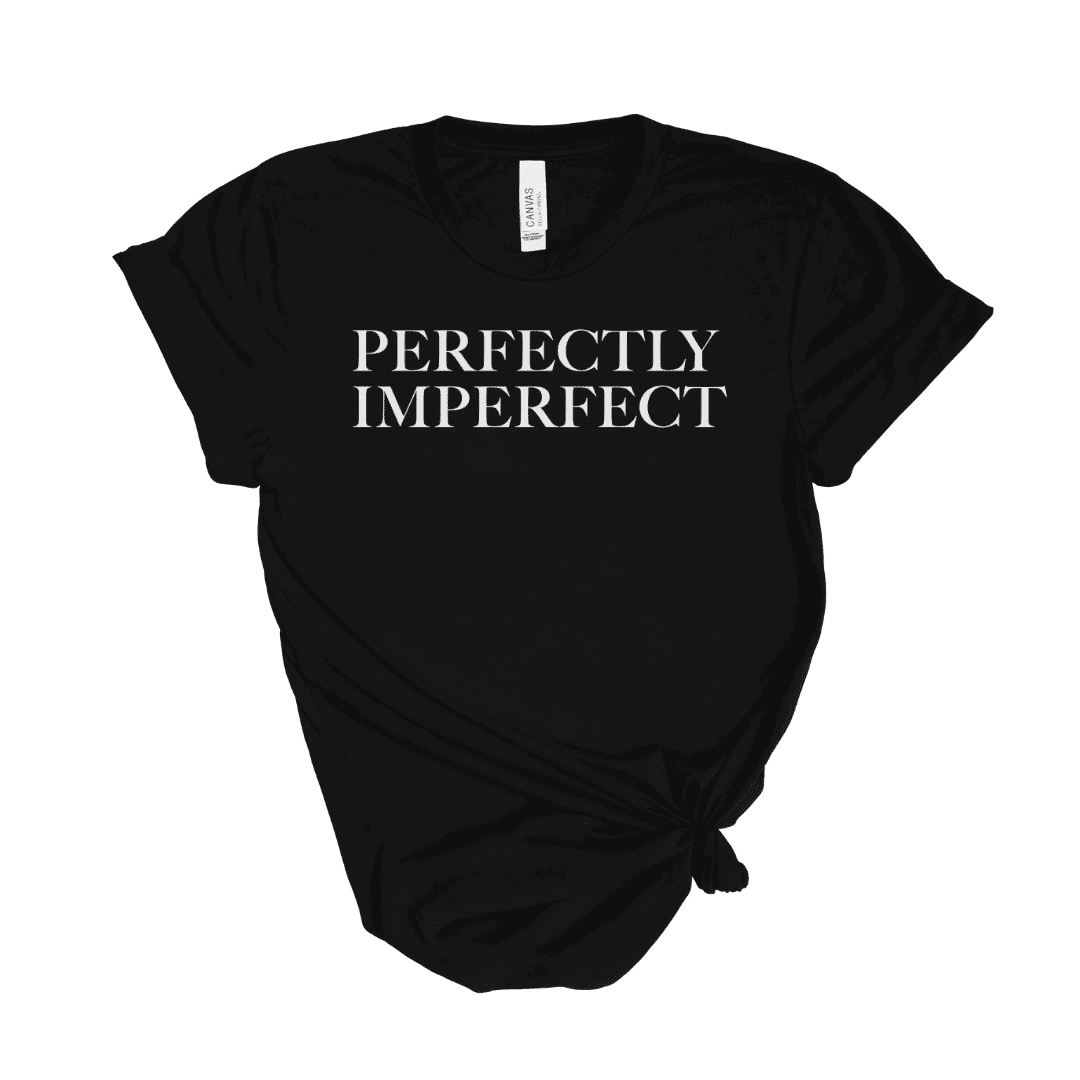 perfectly imperfect t shirt