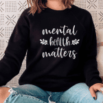 mental health matters sweatshirt
