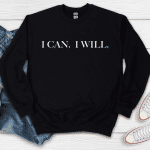 i can i will sweatshirt
