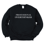 professional overthinker sweatshirt
